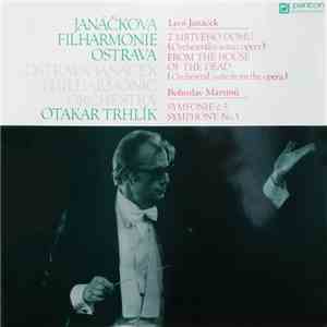 Leoš Janáček / Bohuslav Martinů, Janáčkova Filharmonie Ostrava, Otakar Trhlík - Z Mrtvého Domu (Orchestrální Suita Z Opery) = From The House Of Dead (Orchestral Suite From Opera) / Symfonie Č.5 = Symhony No.5