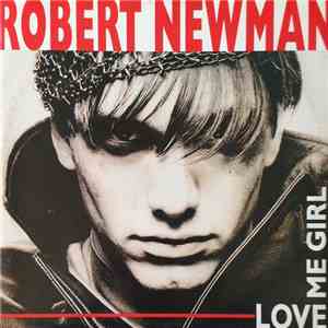 Robert Newman - Love Me Girl