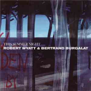 Robert Wyatt & Bertrand Burgalat - This Summer Night