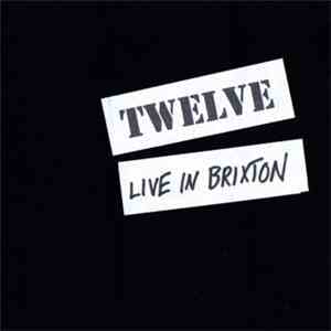 Twelve - Live In Brixton