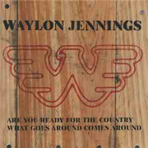 Waylon Jennings - Are You Ready For The Country / What Goes Around Comes Ar ...