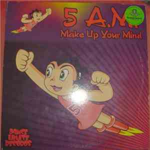 5 A.M.  - Make Up Your Mind