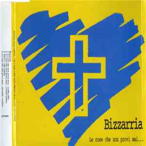 Bizzarria - Le Cose Che Non Provi Mai