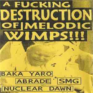Abrade / Baka Yaro / Nuclear Dawn / SMG - A Fucking Destruction Of Melodic  ...