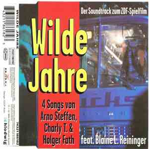 Arno Steffen, Charly T. & Holger Fath Feat. Blaine L. Reininger - Wilde Jahre - Der Soundtrack Zum ZDF-Spielfilm