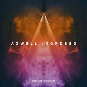 Axwell Ingrosso - Dream Bigger