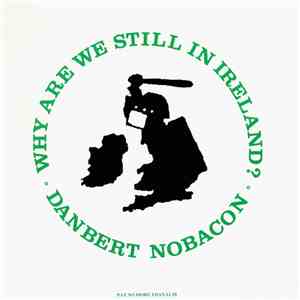 Danbert Nobacon - Why Are We Still In Ireland?