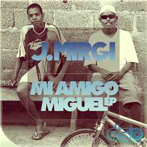 J. Mirgi - Mi Amigo Miguel Ep