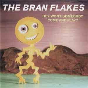 The Bran Flakes - Hey Won't Somebody Come And Play?