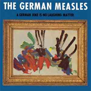 The German Measles - A German Joke Is No Laughing Matter