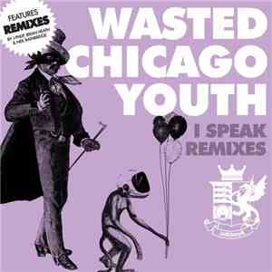 Wasted Chicago Youth - I-Speak Remixes