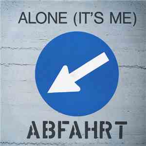 Abfahrt - Alone (It's Me)