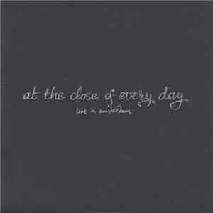 At The Close Of Every Day - Live In Amsterdam