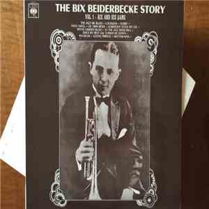 Bix Beiderbecke - The Bix Beiderbecke Story / Volume 1 - Bix And His Gang