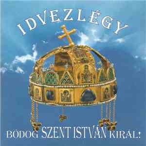 Ferencz Éva - Idvezlégy Bódog Szent István Királ!