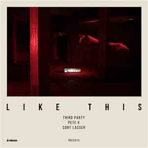 Third Party , Pete K & Cory Lasser  - Like This
