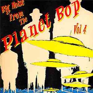 Various - Big Noise From Planet Bop, Vol. 4