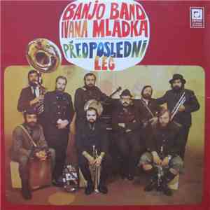 Banjo Band Ivana Mládka - Předposlední Leč
