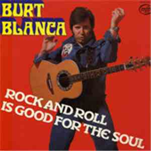 Burt Blanca - Rock And Roll Is Good For The Soul