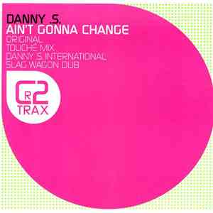 Danny S - Ain't Gonna Change