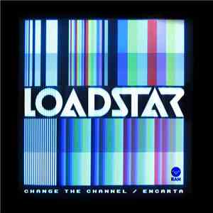 Loadstar - Change The Channel / Encarta