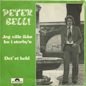 Peter Belli - Jeg Ville Ikke Bo I Storbyen / Det' Et Held