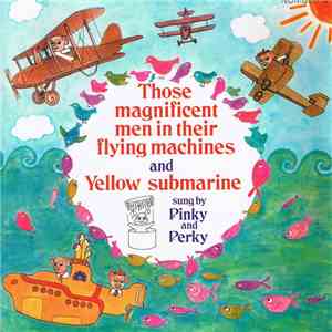 Pinky And Perky - Those Magnificent Men In Their Flying Machines And Yellow Submarine