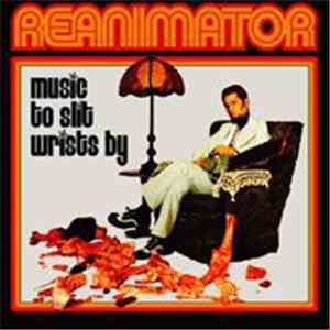 Reanimator  - Music To Slit Wrists By