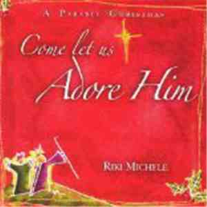 Riki Michele - Come Let Us Adore Him - Christmas Classics