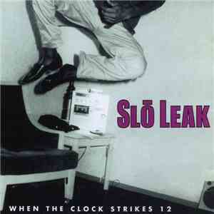 Slo Leak - When The Clock Strikes 12