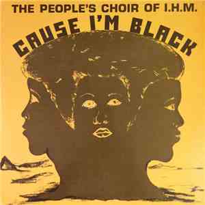 The People's Choir Of I.H.M. - Cause I'm Black