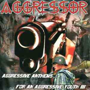 Aggressor  - Aggressive Anthems For An Aggressive Youth