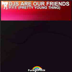 Djs Are Our Friends - PYT (Pretty Young Thing)