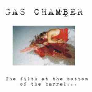 Gas Chamber  - The Filth At The Bottom Of The Barrel...