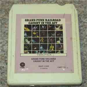 Grand Funk Railroad - Caught In The Act