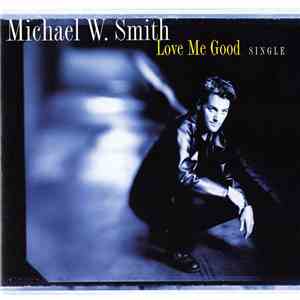 Michael W. Smith - Love Me Good