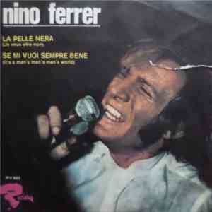 Nino Ferrer - La Pelle Nera (Je Veux Etre Noir) / Se Mi Vuoi Sempre Bene (It's A Man's Man's Man's World)