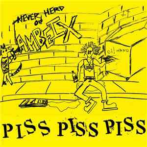 Piss Piss Piss - Never Herd Of Ambeix