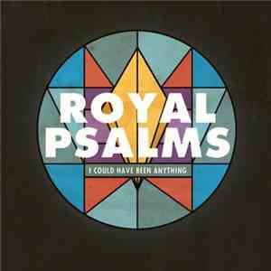 Royal Psalms - I Could Have Been Anything