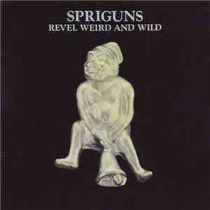 Spriguns - Revel, Weird And Wild