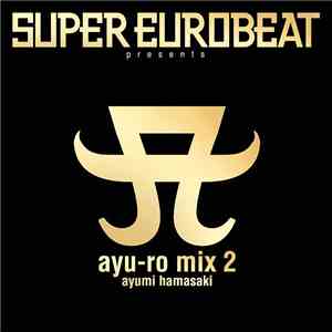 Ayumi Hamasaki - Super Eurobeat Presents Ayu-ro Mix 2