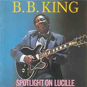 B.B. King - Spotlight On Lucille