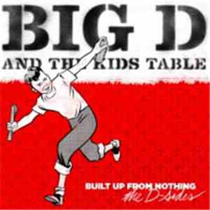 Big D And The Kids Table - Built Up From Nothing (The D-Sides)