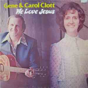 Gene And Carrol Clott - We Love Jesus