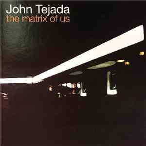 John Tejada - The Matrix Of Us