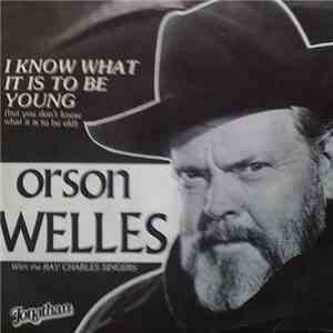 Orson Welles - I Know What It Is To Be Young (But You Don't Know What It Is ...