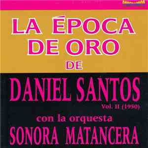 Daniel Santos - La Época De Oro Con La Sonora Matancera