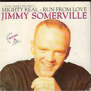 Jimmy Somerville - (You Make Me Feel) Mighty Real / Run From Love