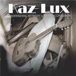 Kaz Lux - Ghostriding Between Love And Confusion