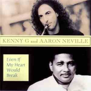 Kenny G  With Aaron Neville - Even If My Heart Would Break